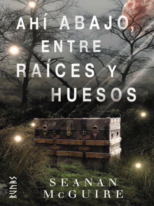 Title details for Ahí abajo, entre raíces y huesos by Seanan McGuire - Available